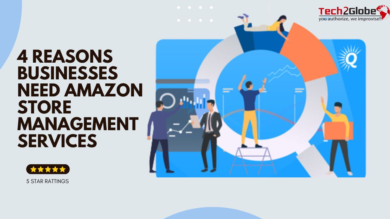 4 Reasons Businesses Need Amazon Store Management Services￼