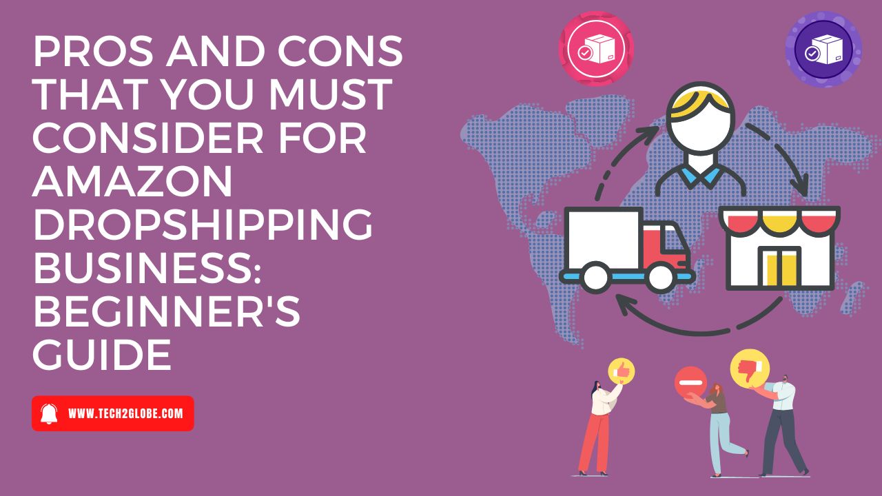 Pros And Cons That You Must Consider For Amazon Dropshipping Business: Beginner's Guide
