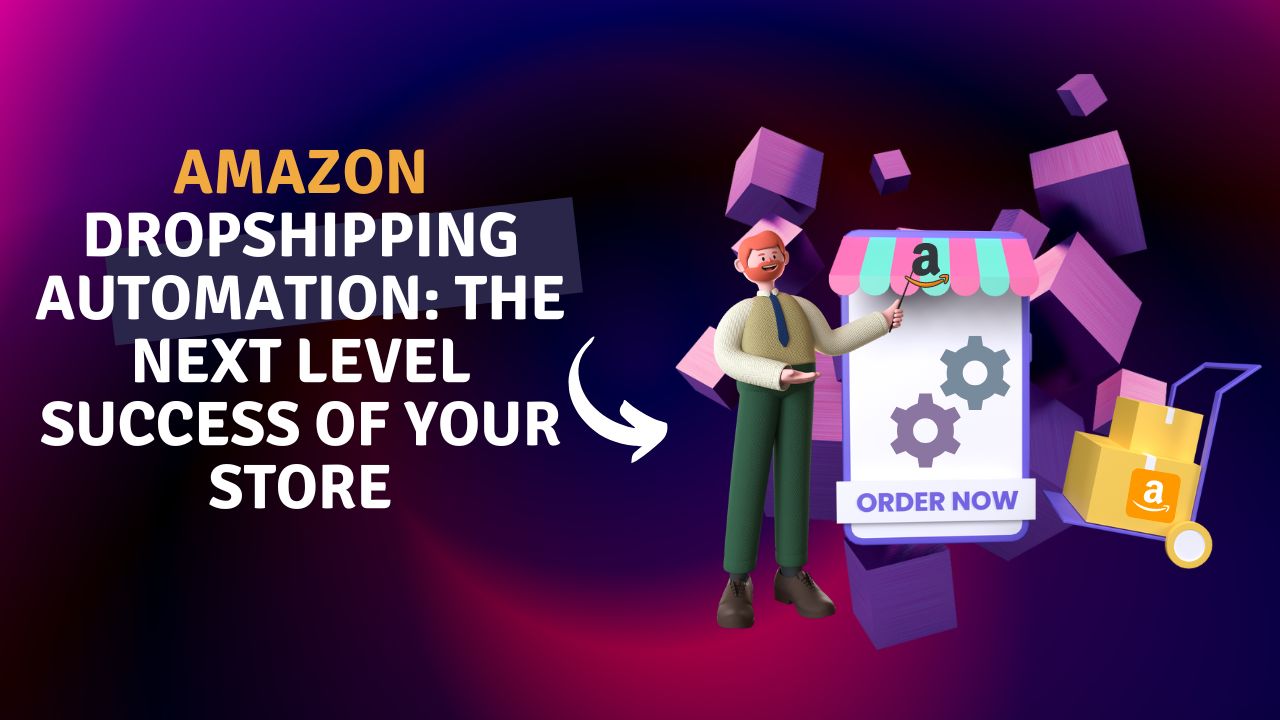 Amazon Dropshipping Automation: The Next Level Success Of Your Store