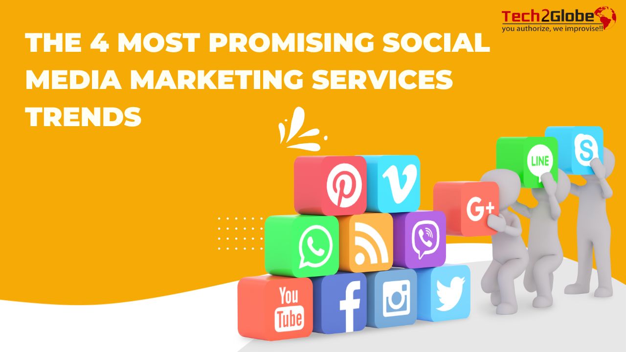 The 4 Most Promising Social Media Marketing Services Trends Every Marketer Will Experience