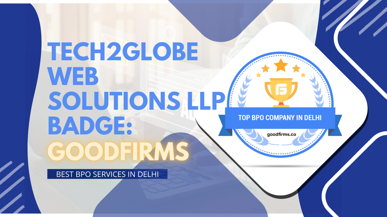 BPO Services By Tech2Globe Is On The Beam To Dominate Its Competitors: GoodFirms
