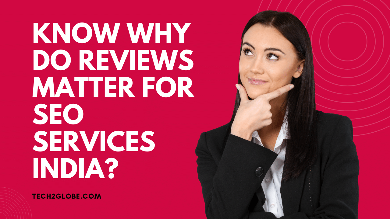Know Why Do Reviews Matter For SEO Services India?