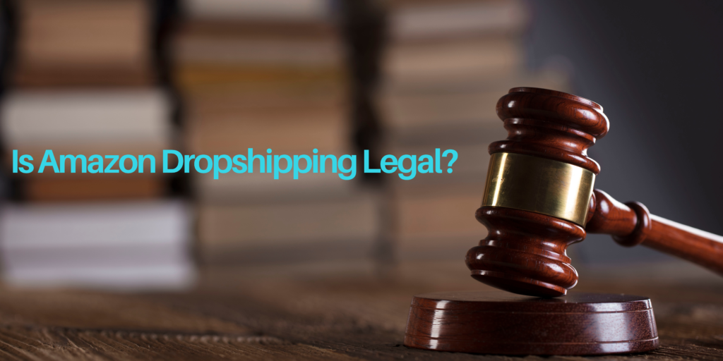 Is Amazon Dropshipping Legal?