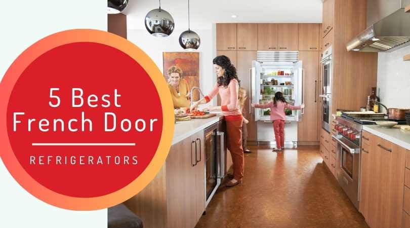 5 Best French Door Refrigerators In 2019 Review