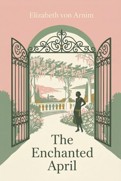 The Enchanted April by Elizabeth Von Arnim