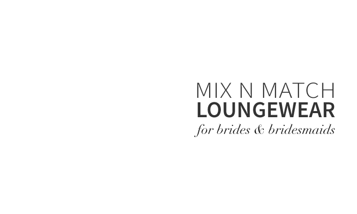 Mix and Match Loungewear for Brides and Bridesmaids