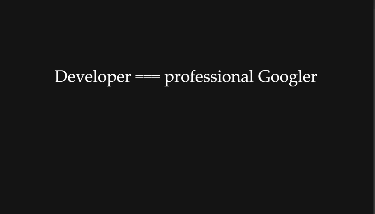 Developer === professional Googler