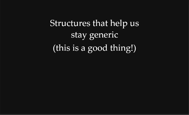 Structures that help us stay generic (this is a good thing!