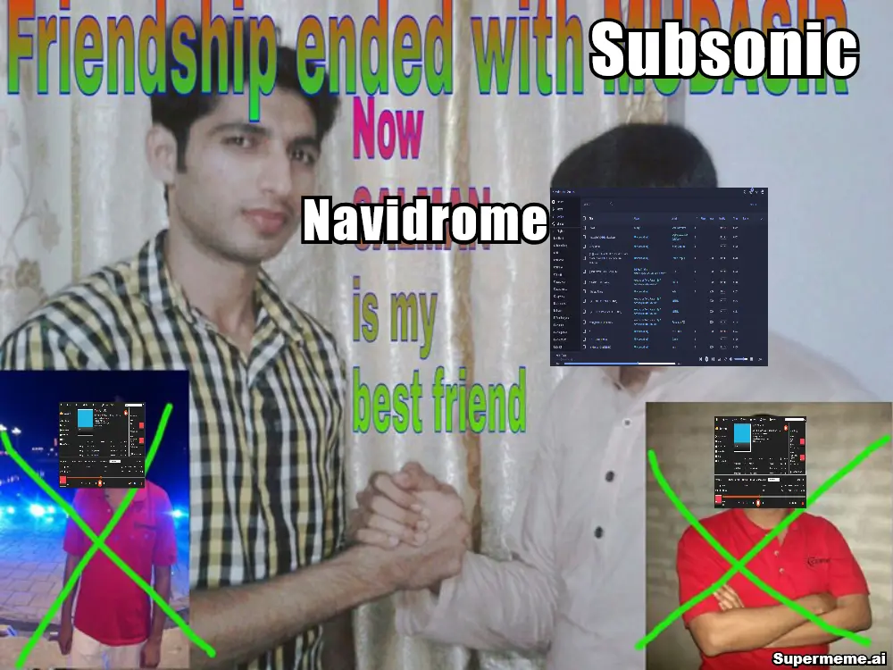 The "Friendship ended" meme saying my friendship ended with Subsonic and now Navidrome is my best friend.