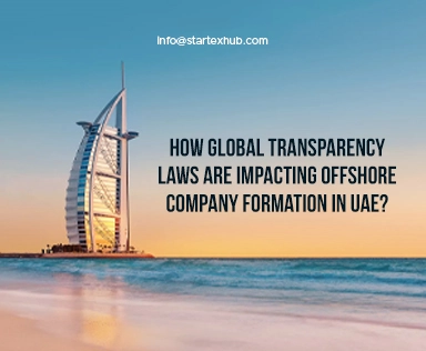 How Global Transparency Laws Are Impacting Offshore Company Formation in UAE