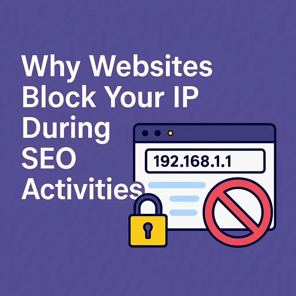 Why Websites Block Your IP During SEO Activities?