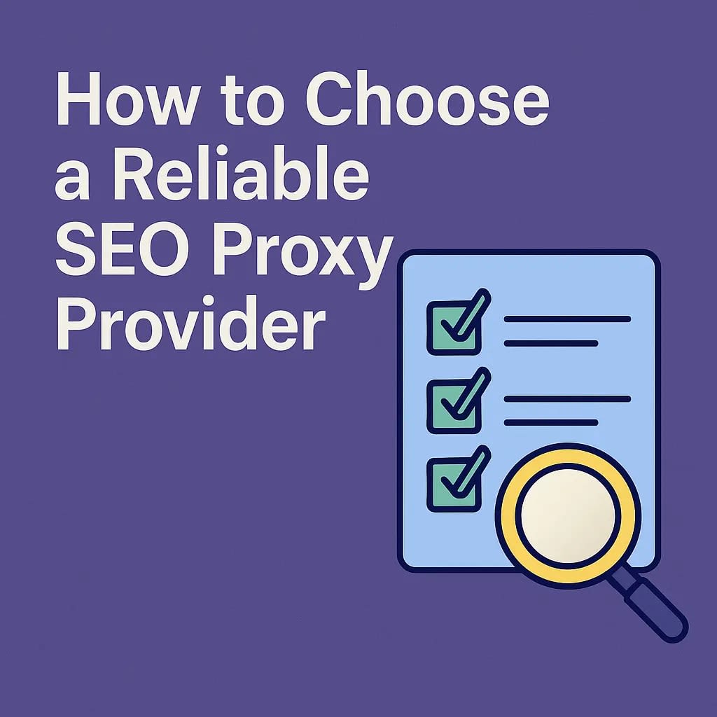 How to Choose a Reliable SEO Proxy Provider?