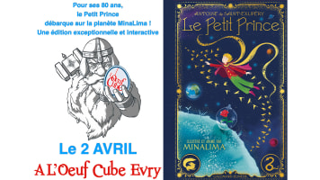 Le Petit Prince et Minalima - A L'Oeuf Cube Evry - Une édition exceptionnelle et interactive !
