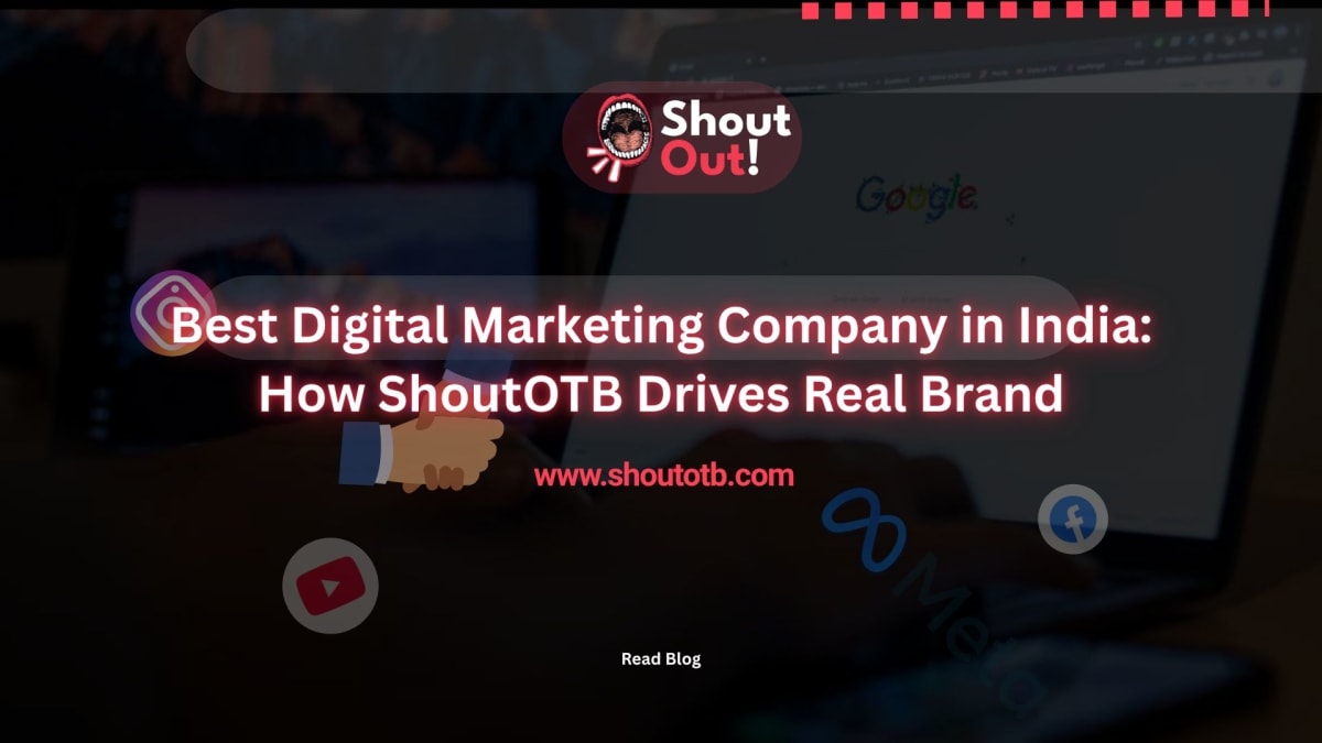 Best Digital Marketing & Advertising Company in India: How ShoutOTB Drives Real Brand Growth