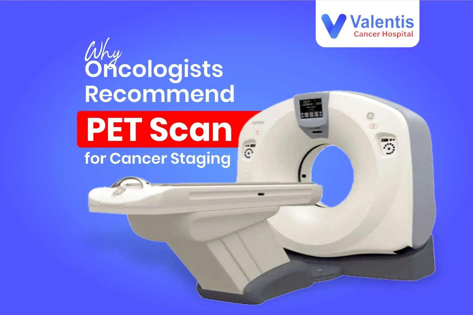 Why Oncologists Recommend PET Scan for Cancer Staging