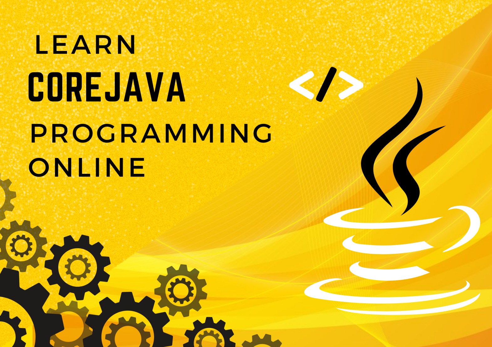 LEARN CORE JAVA PROGRAMMING ONLINE