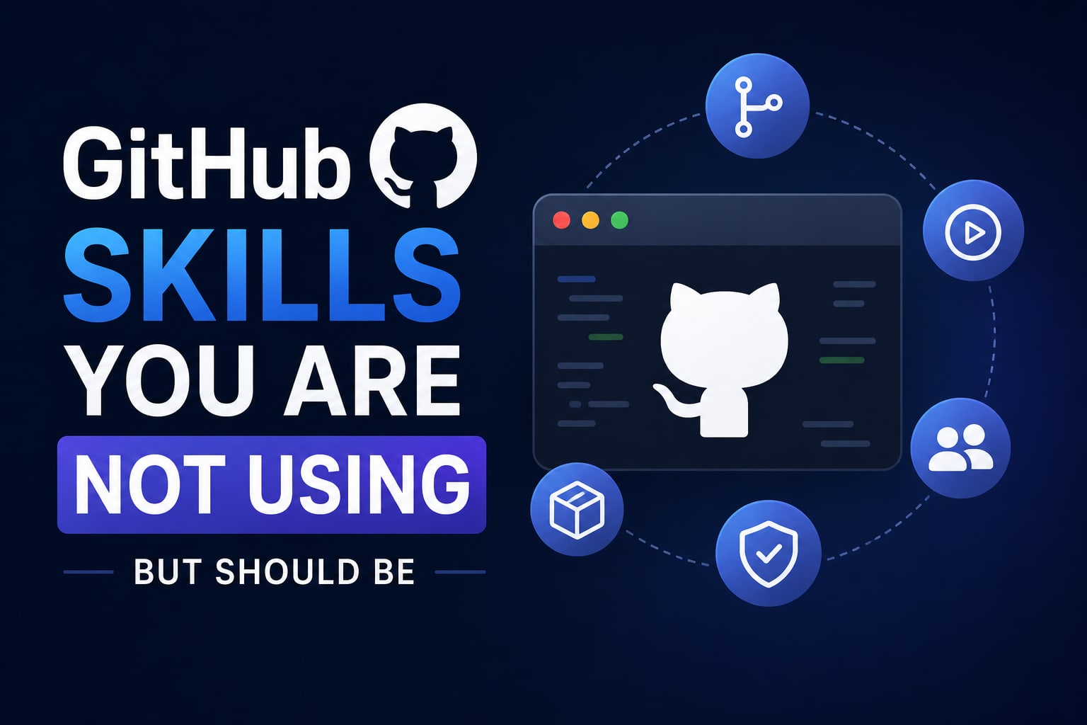 GitHub Skills You Are Not Using But Should Be