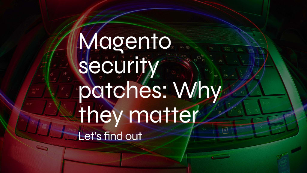 What Are Security Patches, and Why Does My eCommerce Website Need So Many?