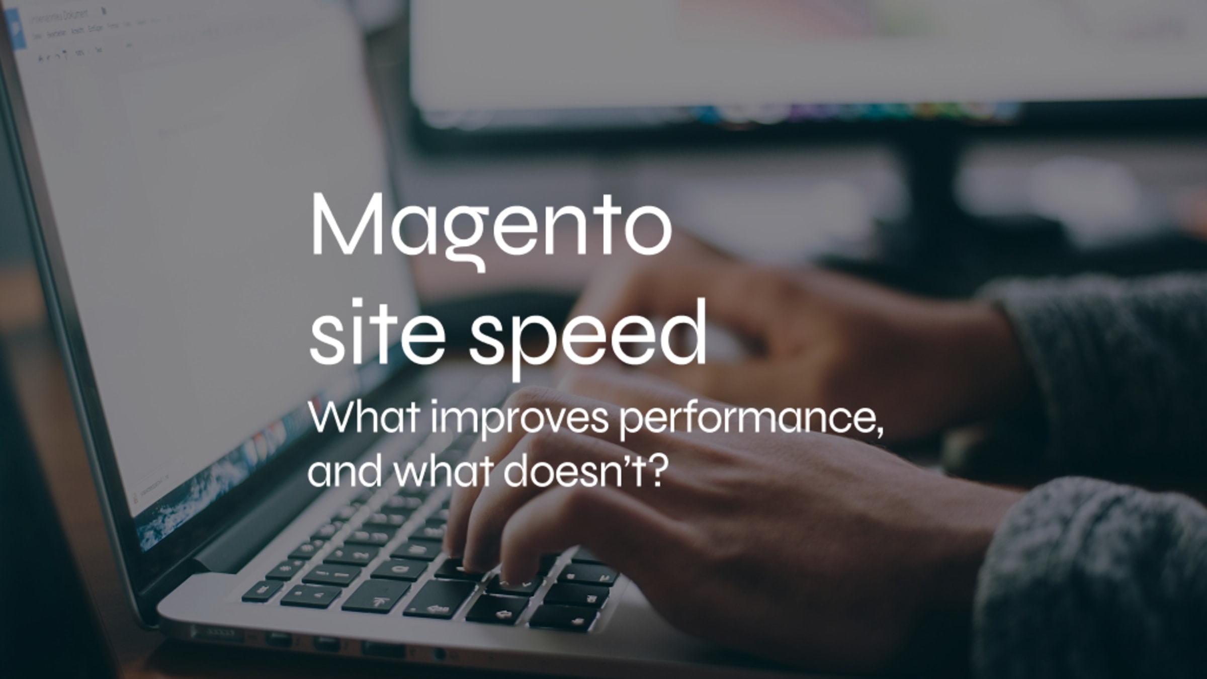 Magento Site Speed: What Actually Makes a Difference (and What Doesn’t)
