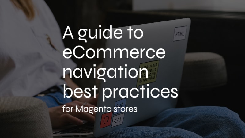 eCommerce Navigation Best Practices for Magento Stores
