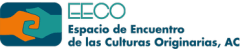 Meeting Space for Native Cultures (Espacio de Encuentro de las Culturas Originarias) (EECO)