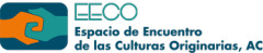 Meeting Space for Native Cultures (Espacio de Encuentro de las Culturas Originarias) (EECO)