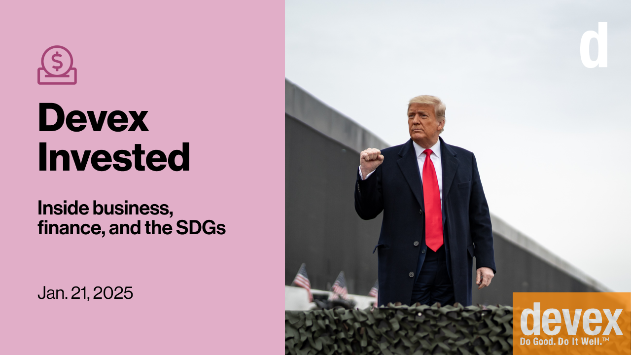 Devex Invested: How the Trumpquake echoes beyond Washington | Devex