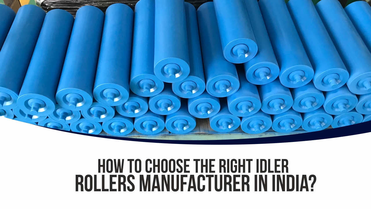 How to Choose the Right Idler Rollers Manufacturer in India?