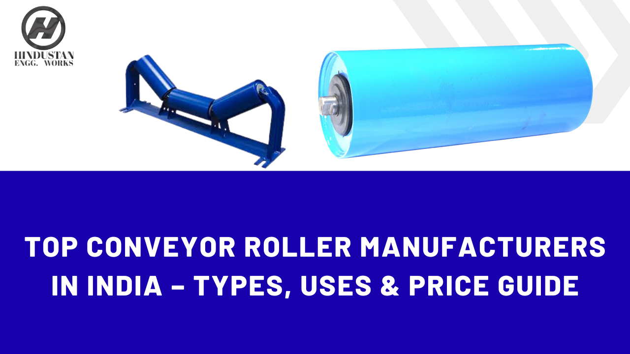 Top Conveyor Roller Manufacturers in India – Types, Uses & Price Guide
