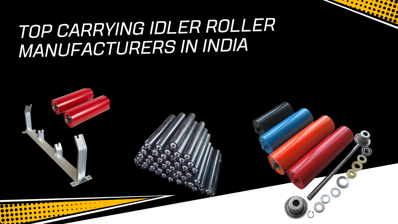 Top Carrying Idler Roller Manufacturers in India – Price & Quality Guide