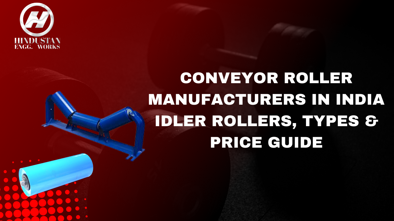Conveyor Roller Manufacturers in India – Idler Rollers, Types & Price Guide
