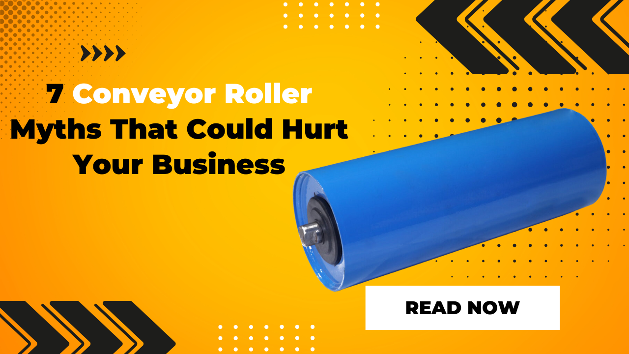 7 Conveyor Roller Myths That Could Hurt Your Business