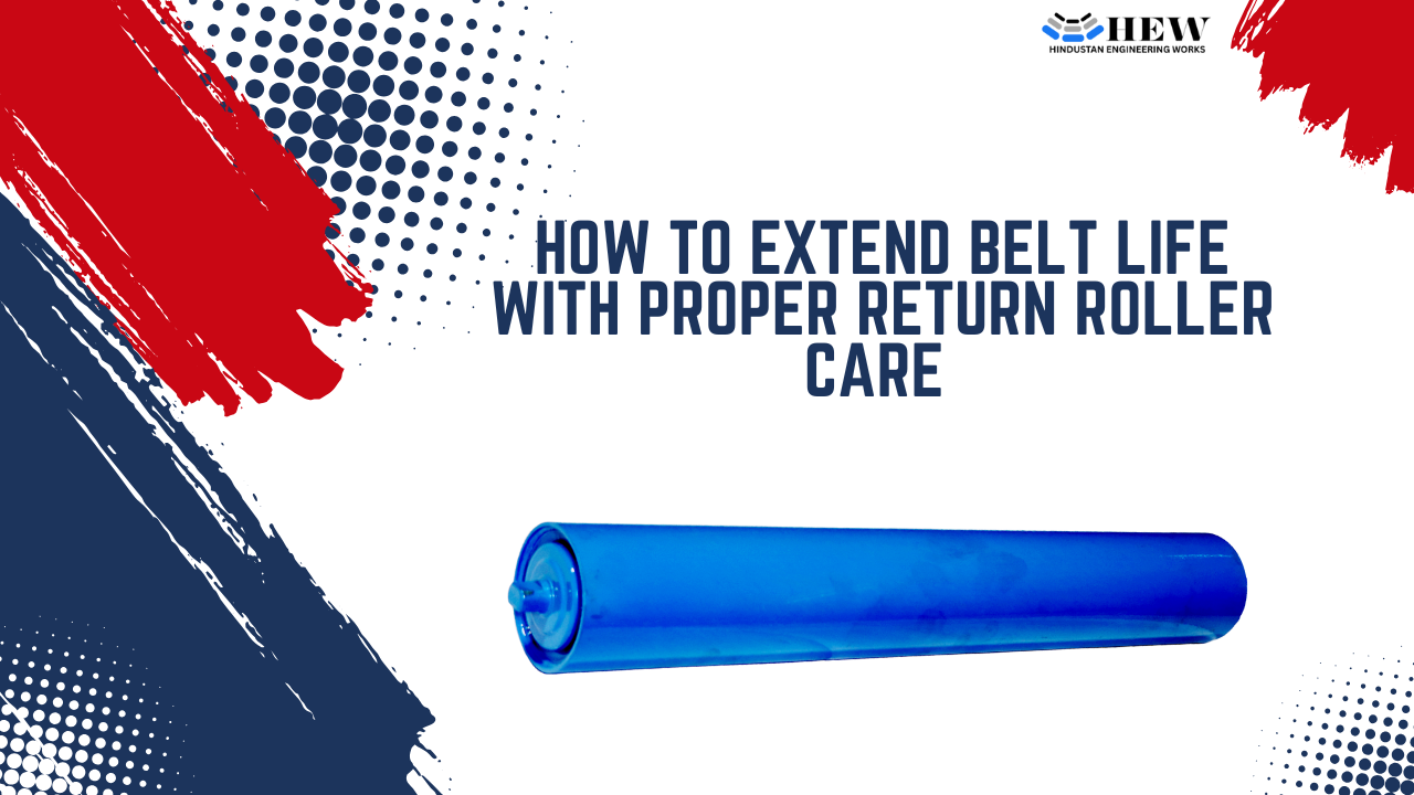 How to Extend Belt Life with Proper Return Roller Care 