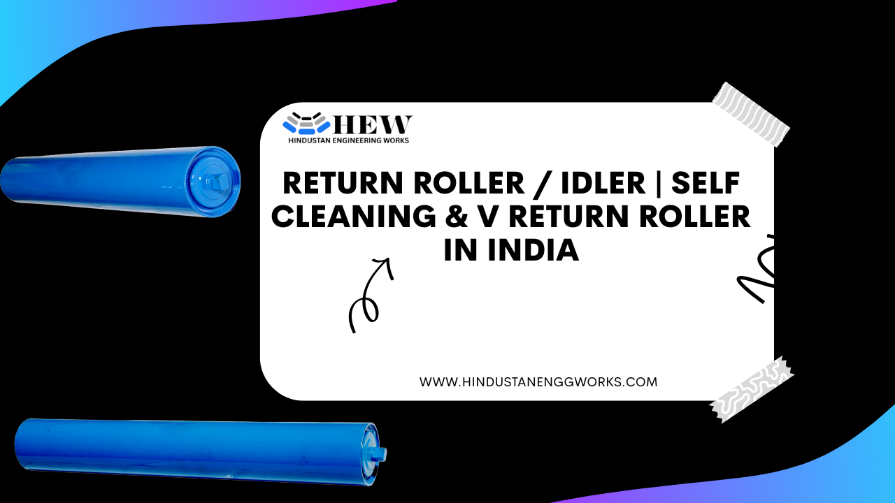 Return Roller / Idler | Self Cleaning & V Return Roller in India