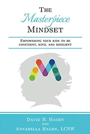 The Masterpiece Mindset: Empowering Your Kids to Be Confident, Kind, and Resilient - Book by Annabella Hagen and David B. Hagen