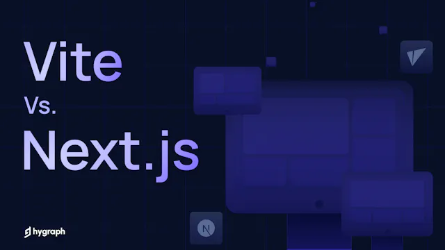 Vite vs. Next.js: A Side-by-Side Comparison