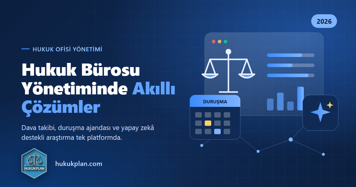 HukukPlan: 2026 Hukuk Bürosu Yönetiminde Akıllı Çözümler