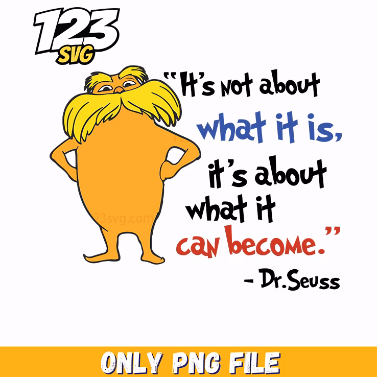 its not about what it is what it can become dr seuss png, it's not a dad bod it's a father figure png, what it can become dr seuss