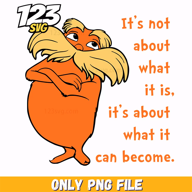 lorax quote what it can become dr seuss png 2, the Lorax quote what it can become, dr seuss lorax quote what it can become
