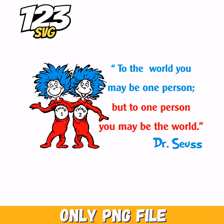 to the world you may be one dr seuss png, dr seuss characters png, dr seuss characters valentine's day png