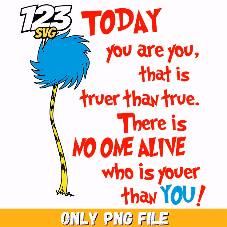 today you are you truer than true dr seuss png, dr seuss truer than true, you are you truer than true
