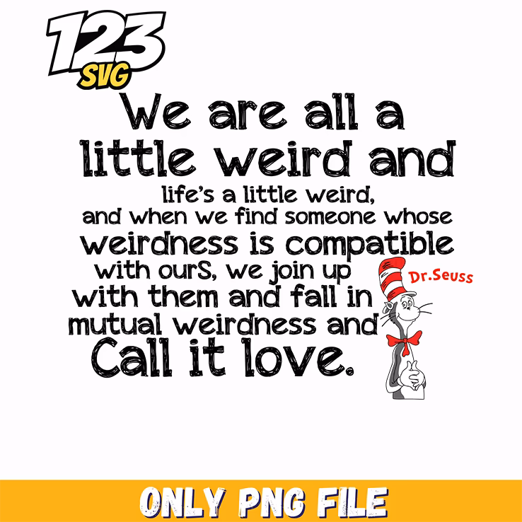 we are all a little weird quote dr seuss png, funny quote png, black history month png inspirational quote