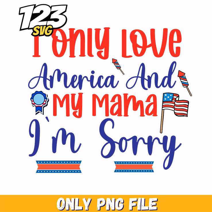 i only love america and my mama png, love america my mama, i love my america