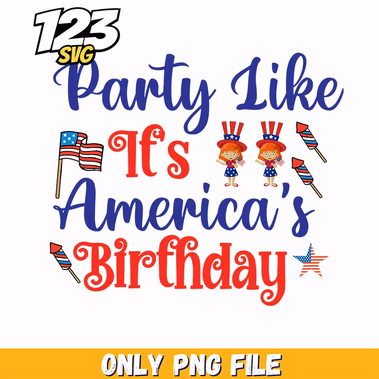 party like its americas birthday png, summer like its americas birthday, 4th of july party ideas