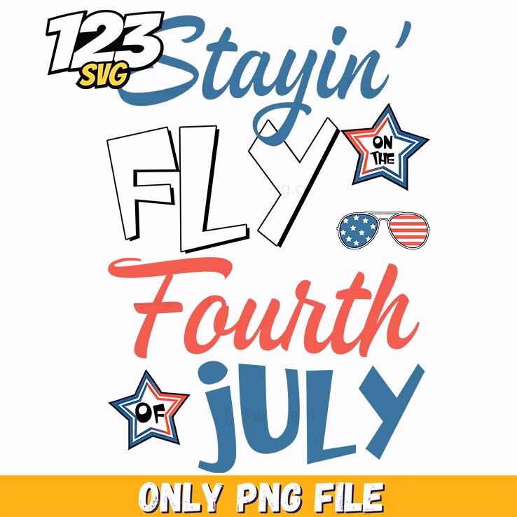 stayin fly fourth of july png, fourth of july png, 4th of july png