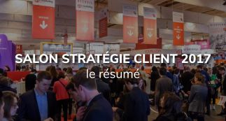 Salon Stratégie Clients 2017 : Le résumé