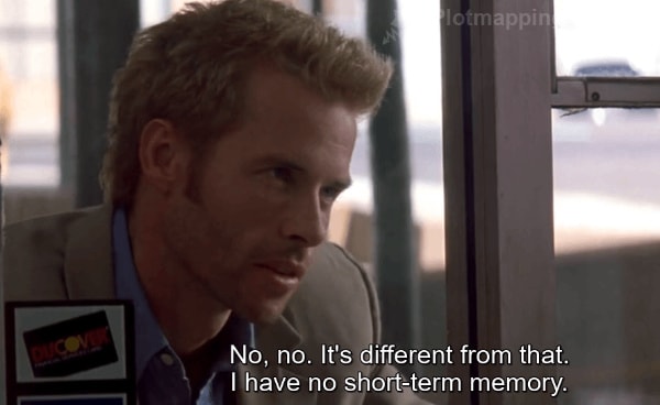 "No, no.  It's different from that.  I have no short-term memory."