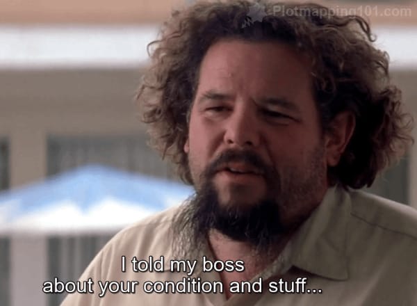 "I told my boss about your condition and stuff..."