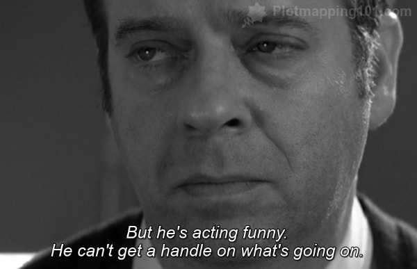 "But he's acting funny.  He can't get a handle on what's going on," Leonard continues.