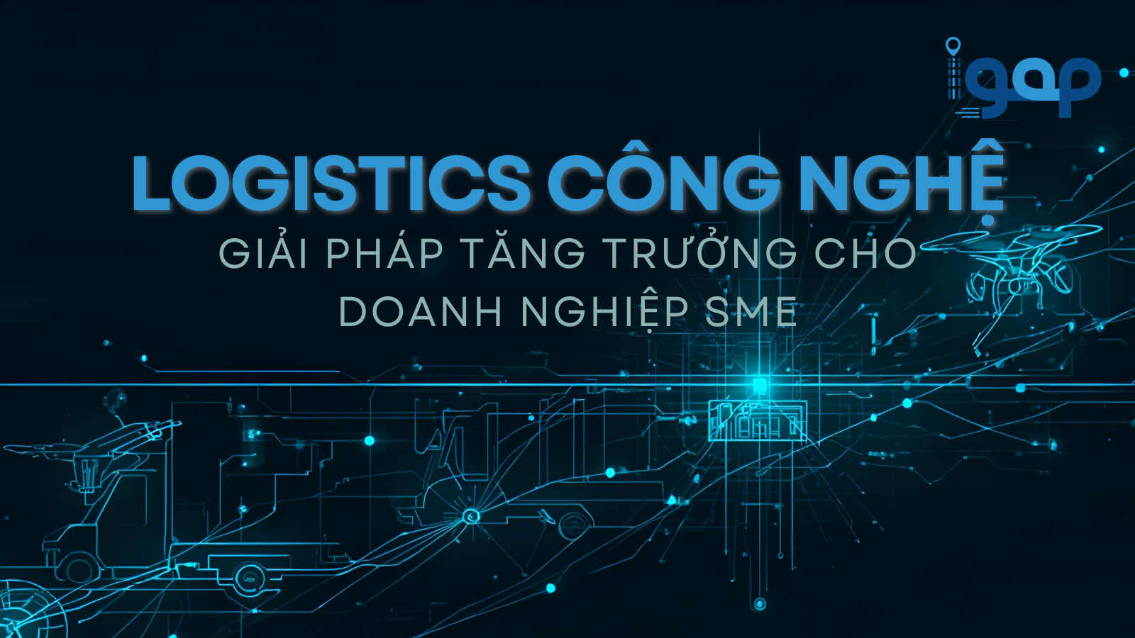 Logistics công nghệ: Cách doanh nghiệp SME vận hành logistics hiệu quả trong kỷ nguyên Logistics 4.0